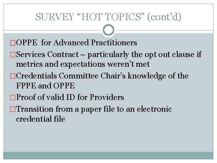 SURVEY “HOT TOPICS” (cont’d) �OPPE for Advanced Practitioners �Services Contract – particularly the opt