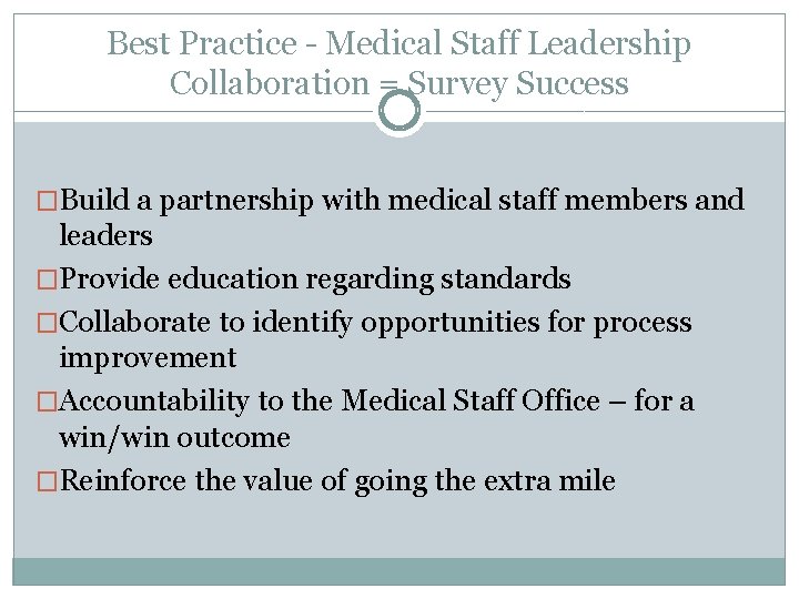 Best Practice - Medical Staff Leadership Collaboration = Survey Success �Build a partnership with