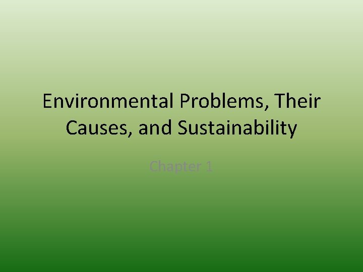 Environmental Problems, Their Causes, and Sustainability Chapter 1 