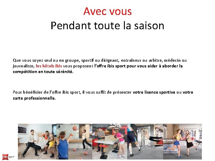 Avec vous Pendant toute la saison Que vous soyez seul ou en groupe, sportif