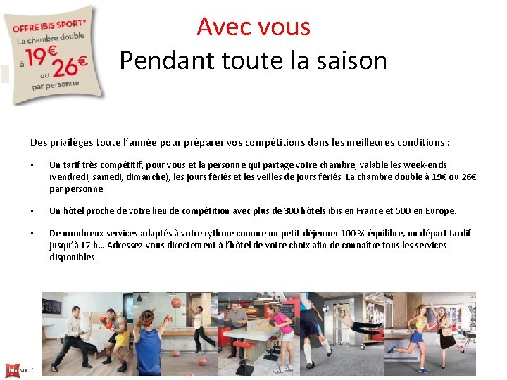 Avec vous Pendant toute la saison Des privilèges toute l’année pour préparer vos compétitions