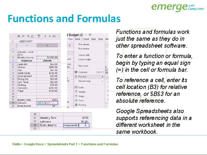 Functions and Formulas Functions and formulas work just the same as they do in