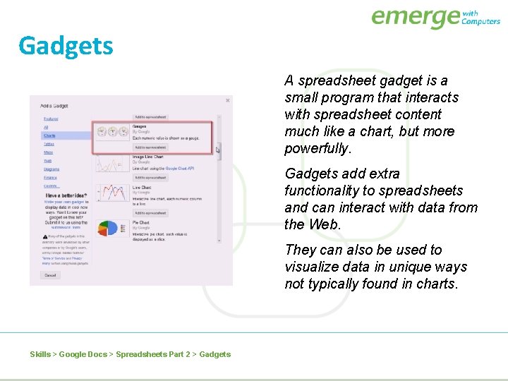Gadgets A spreadsheet gadget is a small program that interacts with spreadsheet content much