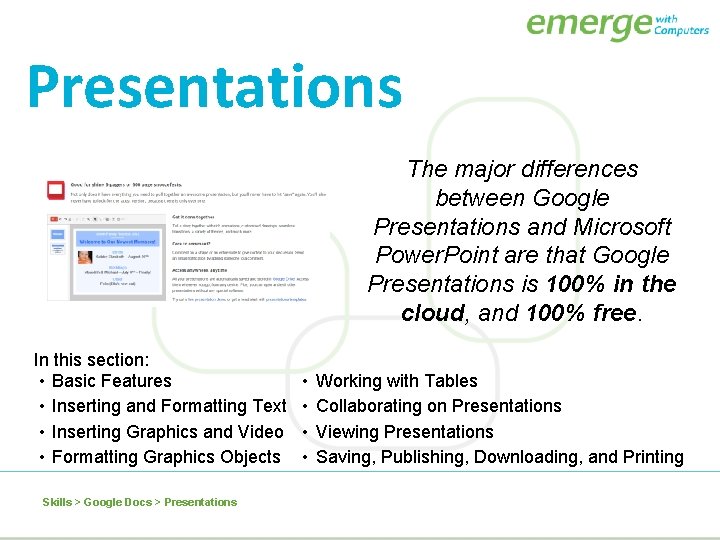 Presentations The major differences between Google Presentations and Microsoft Power. Point are that Google