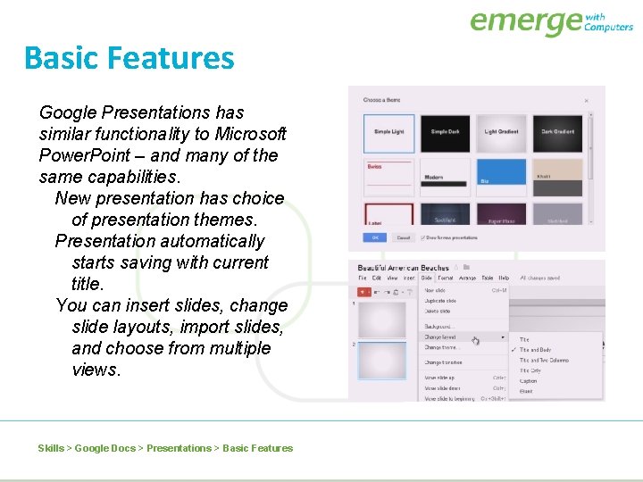 Basic Features Google Presentations has similar functionality to Microsoft Power. Point – and many