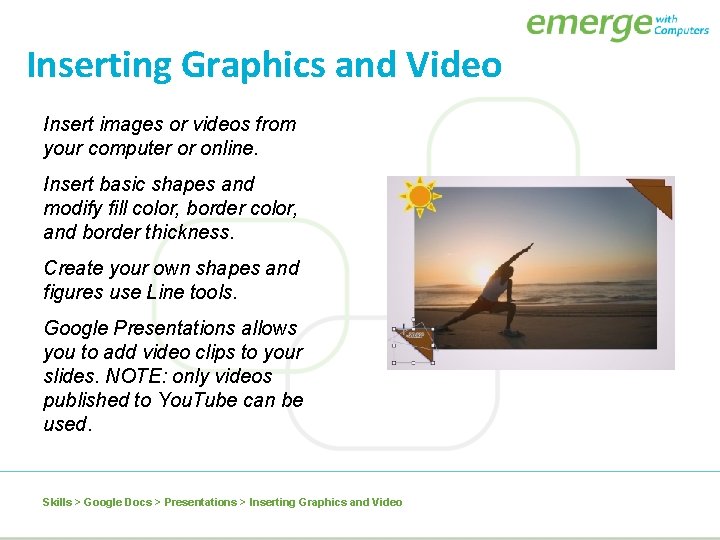 Inserting Graphics and Video Insert images or videos from your computer or online. Insert