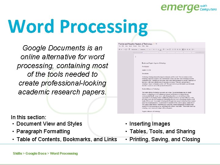 Word Processing Google Documents is an online alternative for word processing, containing most of