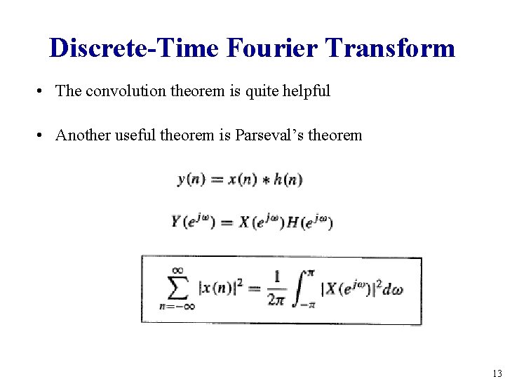 Discrete-Time Fourier Transform • The convolution theorem is quite helpful • Another useful theorem