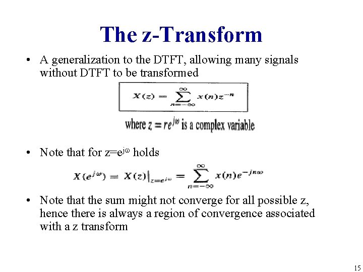 The z-Transform • A generalization to the DTFT, allowing many signals without DTFT to