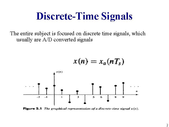 Discrete-Time Signals The entire subject is focused on discrete time signals, which usually are