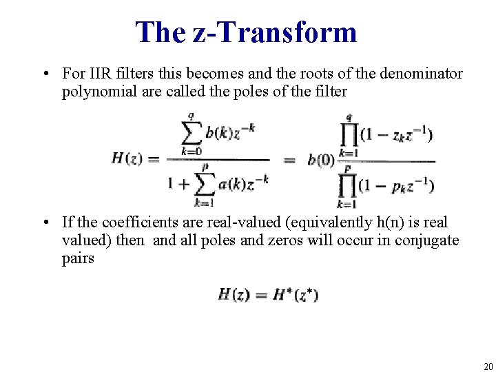 The z-Transform • For IIR filters this becomes and the roots of the denominator