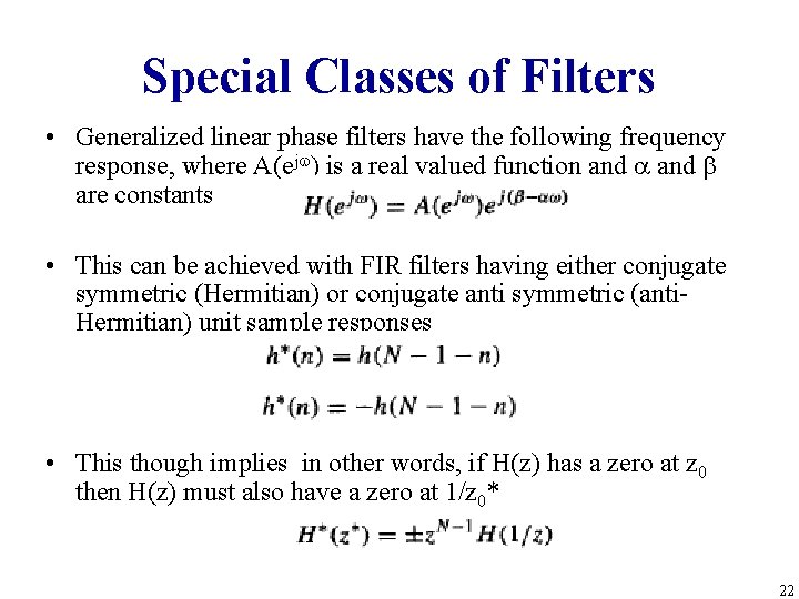 Special Classes of Filters • Generalized linear phase filters have the following frequency response,