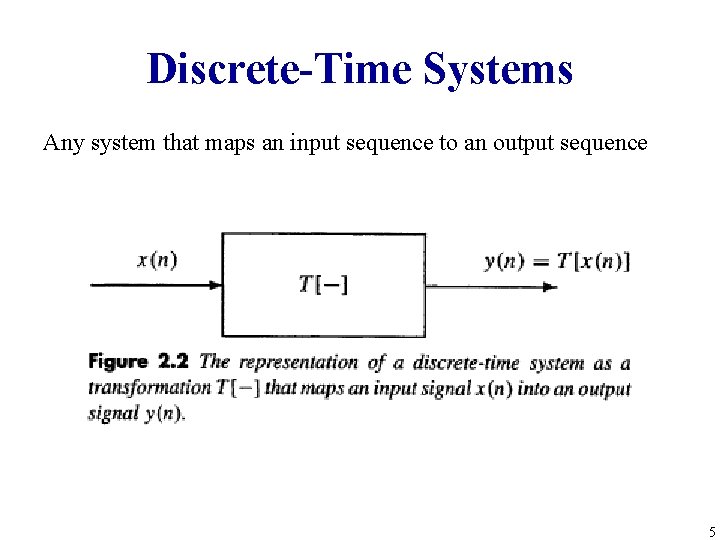 Discrete-Time Systems Any system that maps an input sequence to an output sequence 5
