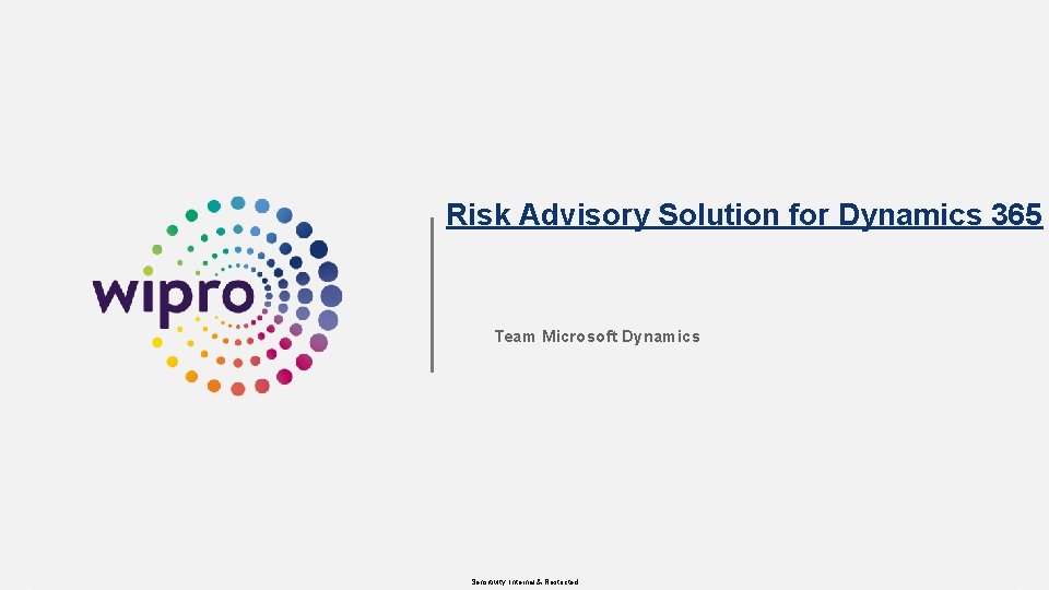 Risk Advisory Solution for Dynamics 365 Team Microsoft Dynamics Sensitivity: Internal & Restricted 