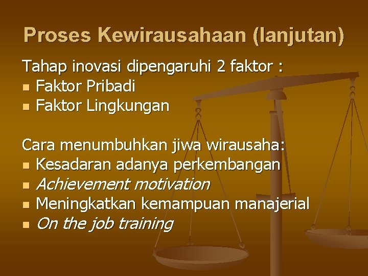 Proses Kewirausahaan (lanjutan) Tahap inovasi dipengaruhi 2 faktor : n Faktor Pribadi n Faktor