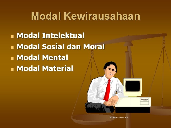 Modal Kewirausahaan n n Modal Intelektual Modal Sosial dan Moral Modal Mental Modal Material