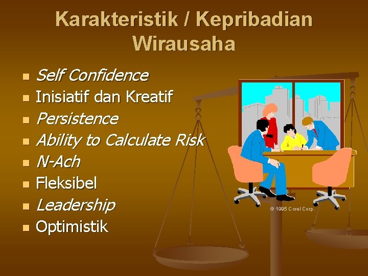 Karakteristik / Kepribadian Wirausaha n Self Confidence n Inisiatif dan Kreatif n Persistence Ability