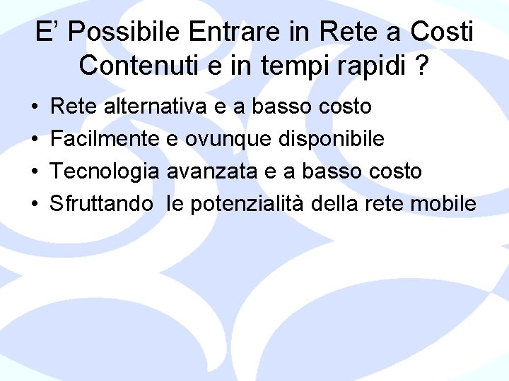 E’ Possibile Entrare in Rete a Costi Contenuti e in tempi rapidi ? •