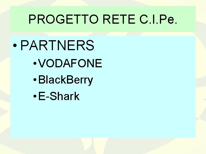 PROGETTO RETE C. I. Pe. • PARTNERS • VODAFONE • Black. Berry • E-Shark