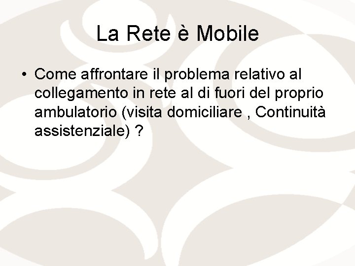 La Rete è Mobile • Come affrontare il problema relativo al collegamento in rete