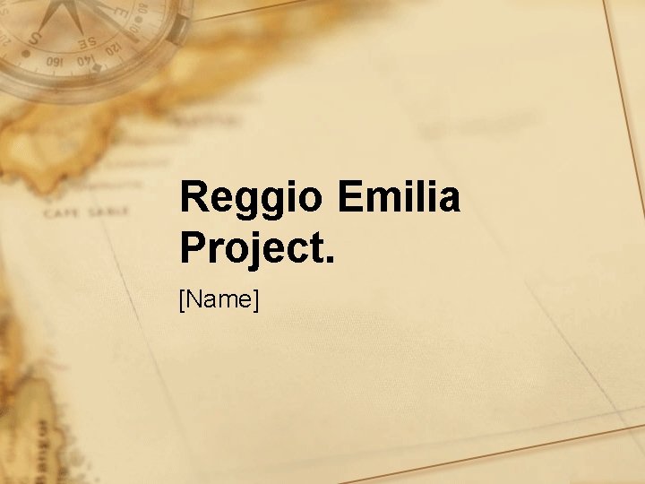 Reggio Emilia Project. [Name] 