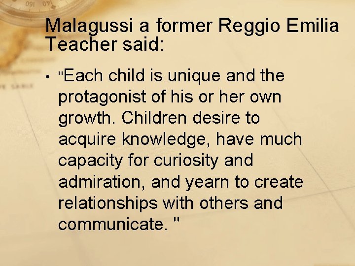 Malagussi a former Reggio Emilia Teacher said: • "Each child is unique and the