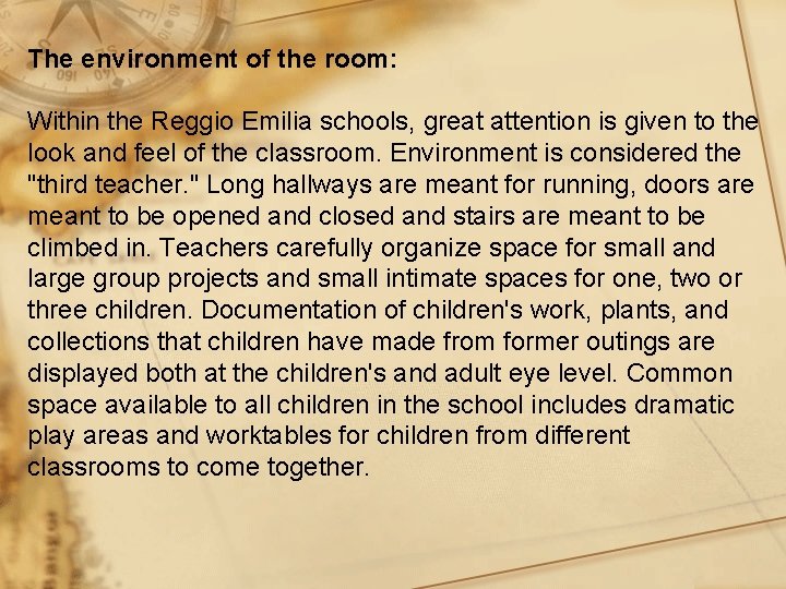 The environment of the room: Within the Reggio Emilia schools, great attention is given