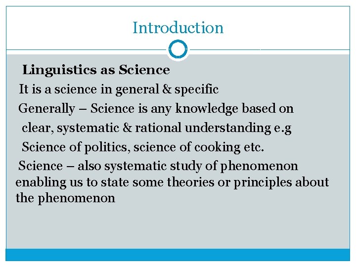 Introduction Linguistics as Science It is a science in general & specific Generally –