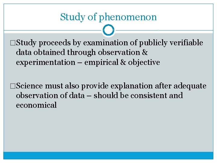 Study of phenomenon �Study proceeds by examination of publicly verifiable data obtained through observation