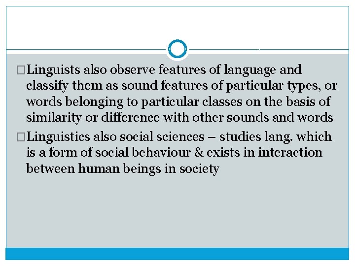 �Linguists also observe features of language and classify them as sound features of particular
