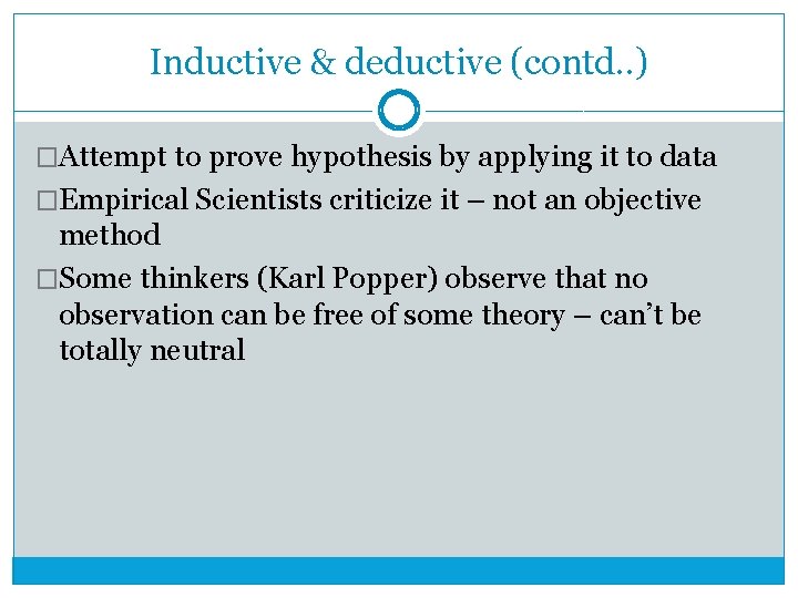 Inductive & deductive (contd. . ) �Attempt to prove hypothesis by applying it to