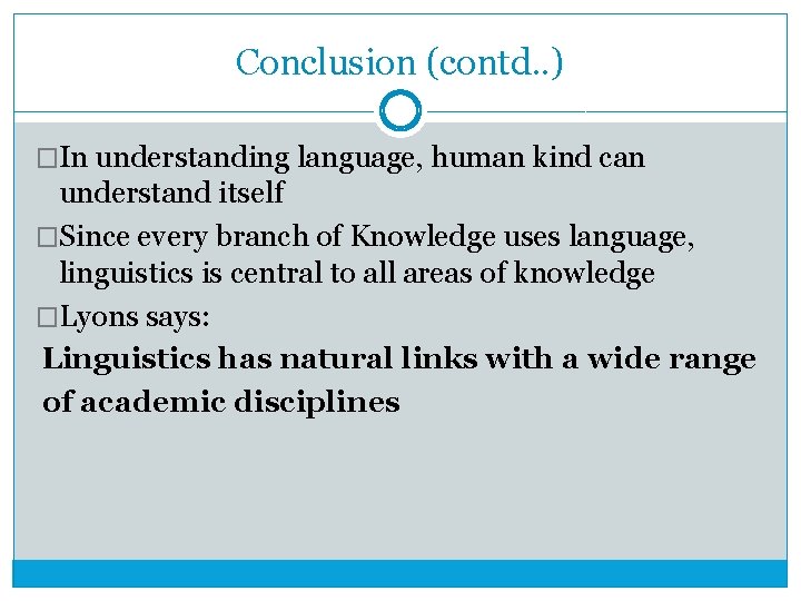 Conclusion (contd. . ) �In understanding language, human kind can understand itself �Since every