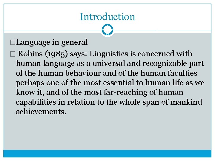 Introduction �Language in general � Robins (1985) says: Linguistics is concerned with human language
