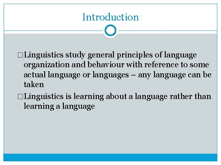 Introduction �Linguistics study general principles of language organization and behaviour with reference to some