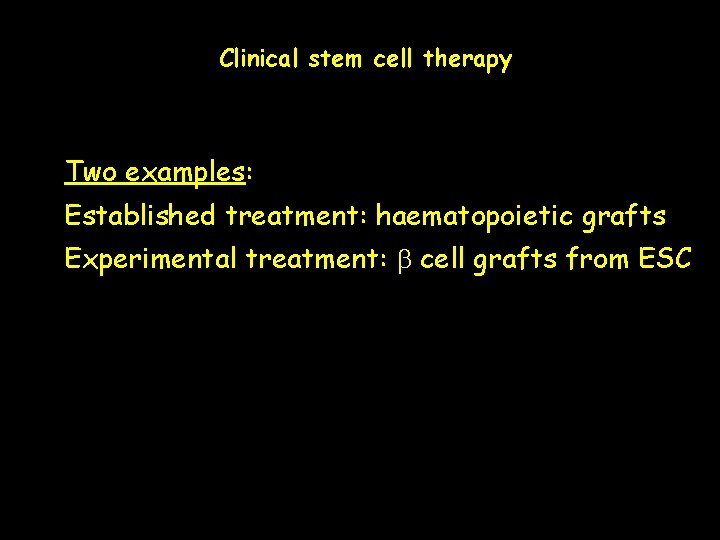 Clinical stem cell therapy Two examples: Established treatment: haematopoietic grafts Experimental treatment: b cell