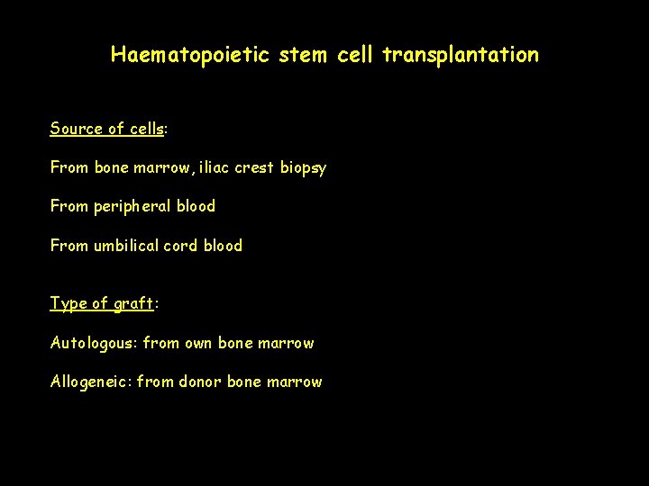 Haematopoietic stem cell transplantation Source of cells: From bone marrow, iliac crest biopsy From