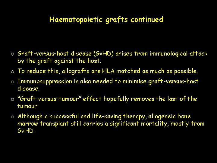 Haematopoietic grafts continued o Graft-versus-host disease (Gv. HD) arises from immunological attack by the