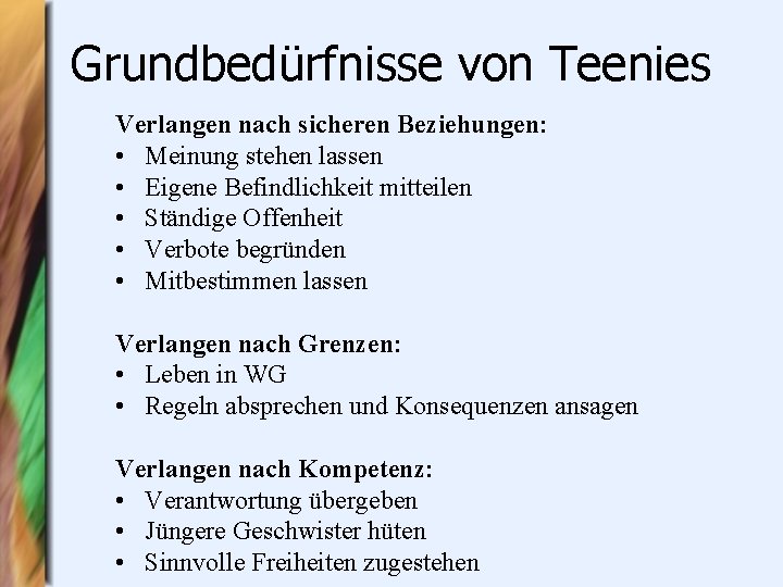 Grundbedürfnisse von Teenies Verlangen nach sicheren Beziehungen: • Meinung stehen lassen • Eigene Befindlichkeit