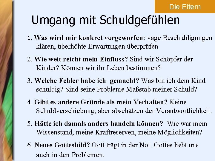 Die Eltern Umgang mit Schuldgefühlen 1. Was wird mir konkret vorgeworfen: vage Beschuldigungen klären,