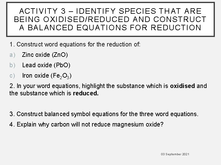 ACTIVITY 3 – IDENTIFY SPECIES THAT ARE BEING OXIDISED/REDUCED AND CONSTRUCT A BALANCED EQUATIONS