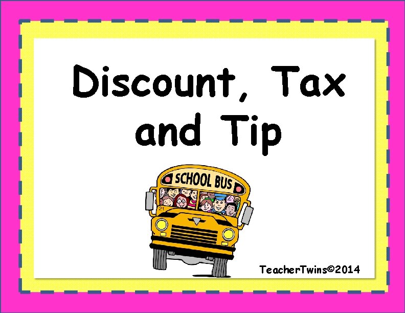 Discount, Tax and Tip Teacher. Twins© 2014 