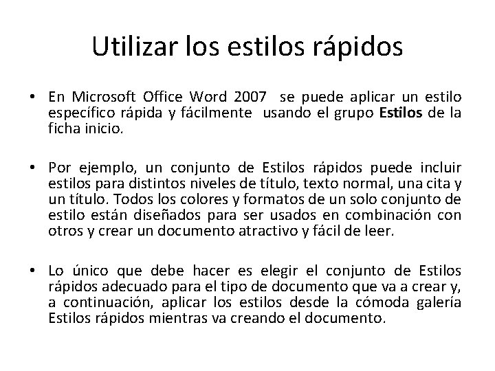 Utilizar los estilos rápidos • En Microsoft Office Word 2007 se puede aplicar un Utilizar los estilos rápidos • En Microsoft Office Word 2007 se puede aplicar un