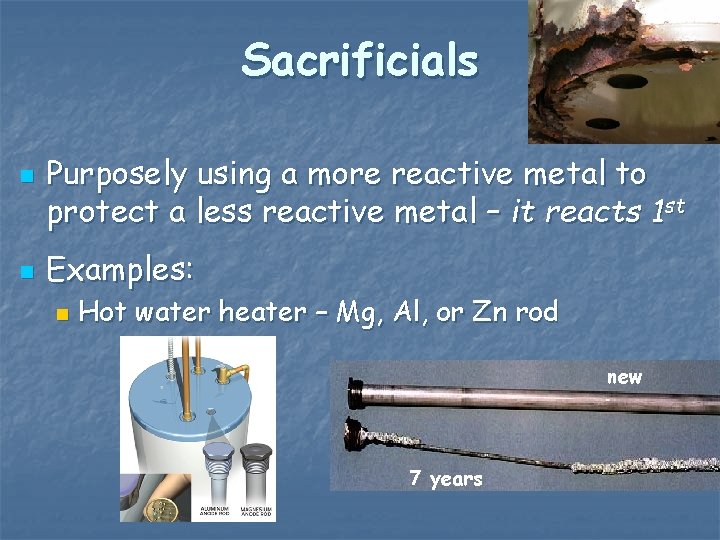 Sacrificials n n Purposely using a more reactive metal to protect a less reactive Sacrificials n n Purposely using a more reactive metal to protect a less reactive