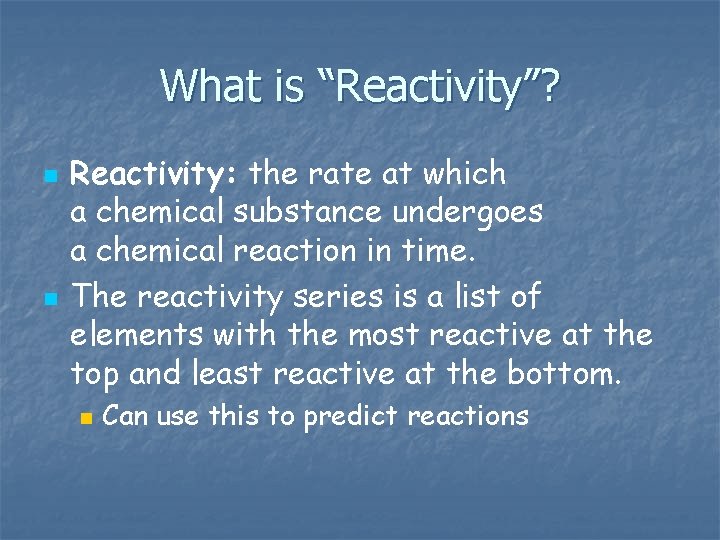 What is “Reactivity”? n n Reactivity: the rate at which a chemical substance undergoes What is “Reactivity”? n n Reactivity: the rate at which a chemical substance undergoes