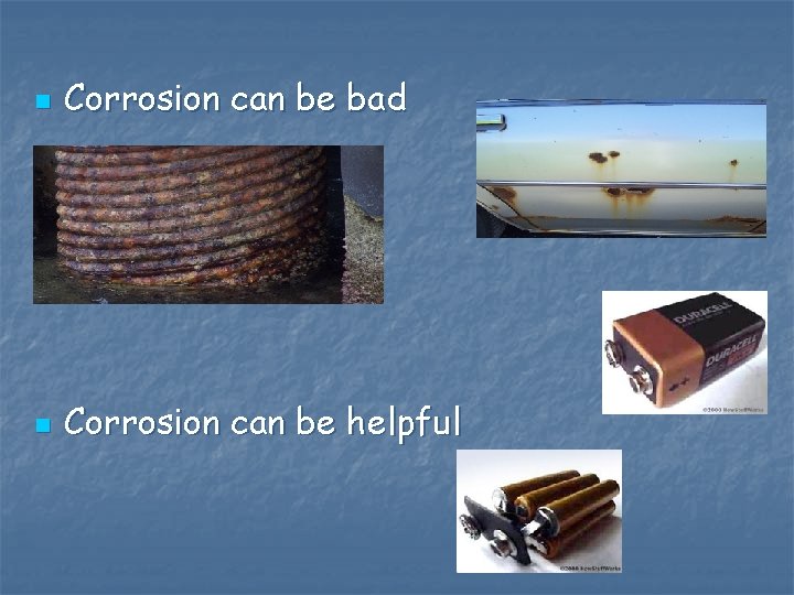 n Corrosion can be bad n Corrosion can be helpful n Corrosion can be bad n Corrosion can be helpful