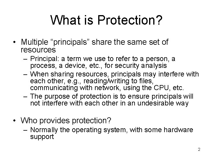What is Protection? • Multiple “principals” share the same set of resources – Principal: What is Protection? • Multiple “principals” share the same set of resources – Principal: