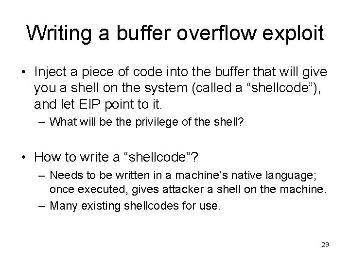 Writing a buffer overflow exploit • Inject a piece of code into the buffer Writing a buffer overflow exploit • Inject a piece of code into the buffer