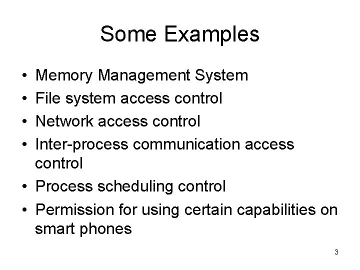 Some Examples • • Memory Management System File system access control Network access control Some Examples • • Memory Management System File system access control Network access control