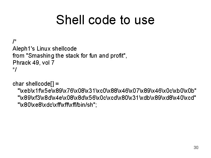 Shell code to use /* Aleph 1's Linux shellcode from "Smashing the stack for Shell code to use /* Aleph 1's Linux shellcode from "Smashing the stack for